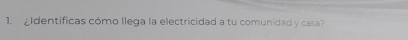 ¿Identificas cómo llega la electricidad a tu comunidad y casa