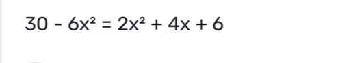 30-6x^2=2x^2+4x+6