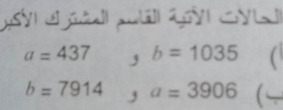 a=437  b=1035 a
b=7914 3 a=3906 (