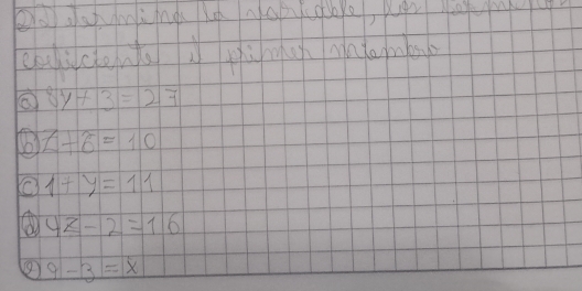 8y+3=27
2+2=10
O 1+y=11
4z-2=16
9-3=x