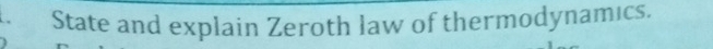 State and explain Zeroth law of thermodynamics.