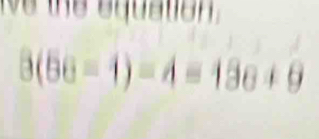 ie the equation .
3(5a-1)=4=13a+9