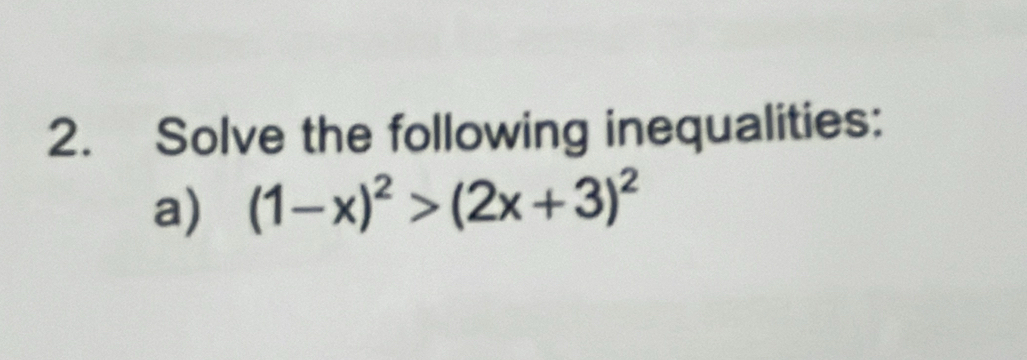 Solve the following inequalities: 
a) (1-x)^2>(2x+3)^2