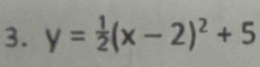 y= 1/2 (x-2)^2+5