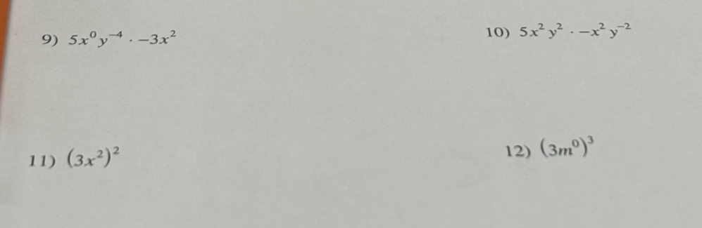 5x^0y^(-4)· -3x^2 5x^2y^2· -x^2y^(-2)
11) (3x^2)^2
12) (3m^0)^3