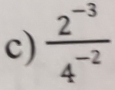  (2^(-3))/4^(-2) 