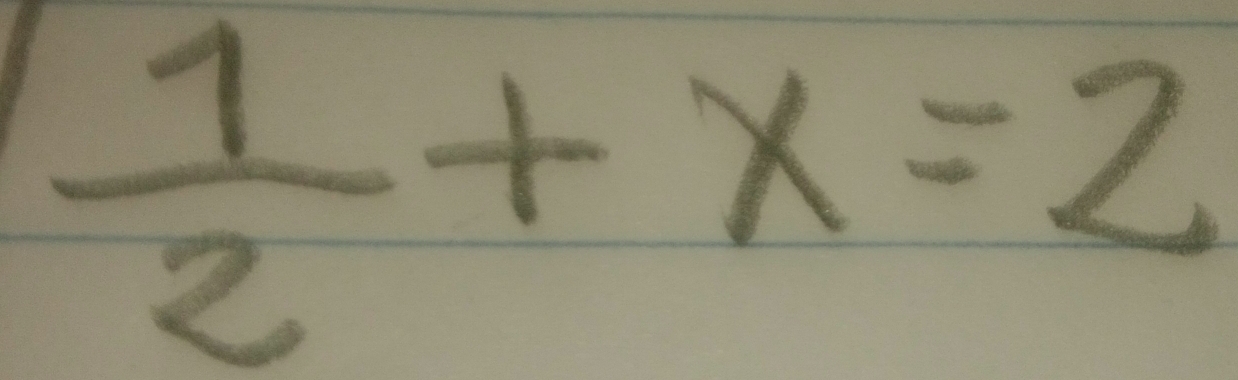  1/2 +x=2