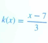 k(x)= (x-7)/3 