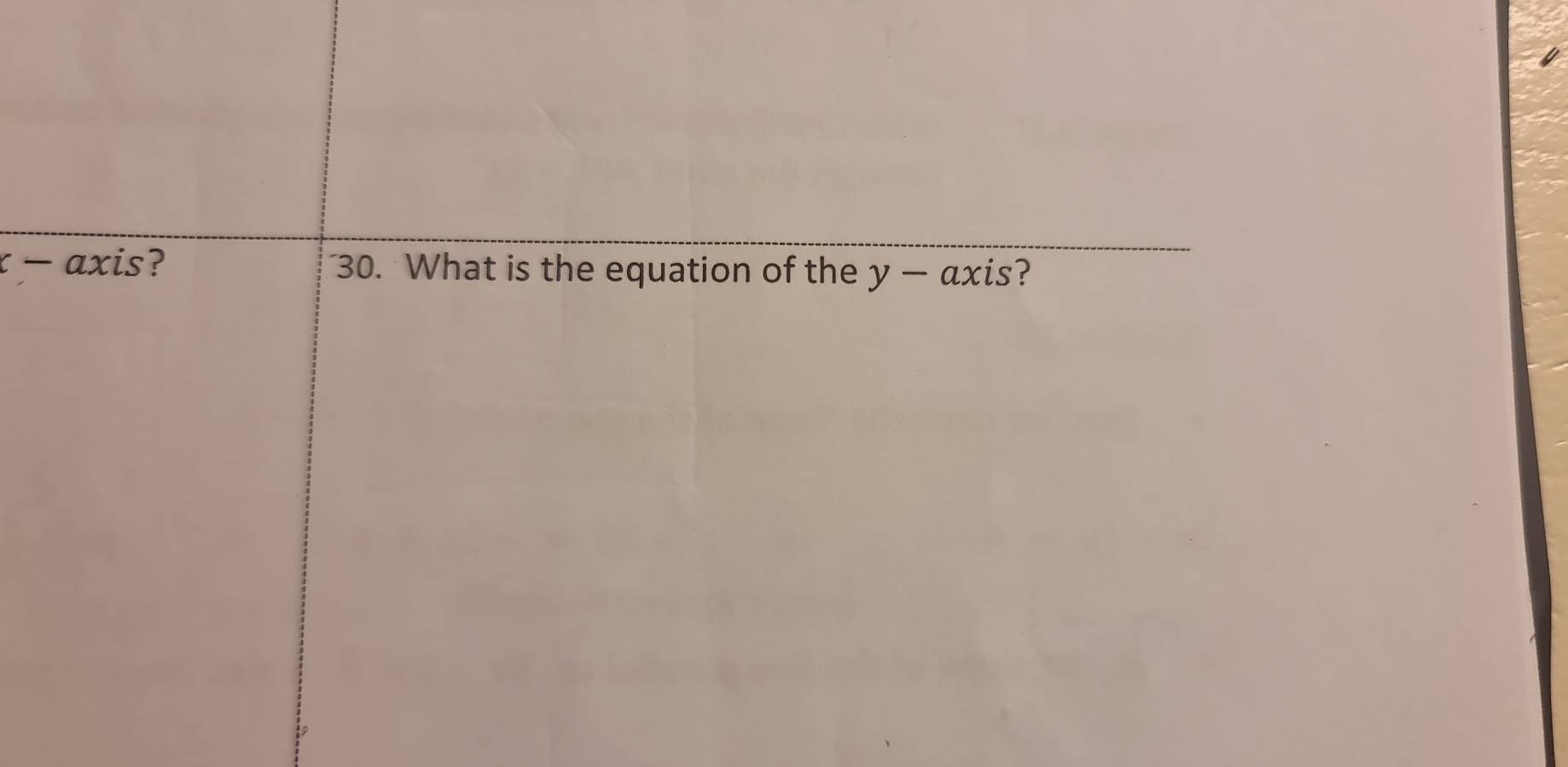 x - axis? 30. What is the equation of the y-axis ?