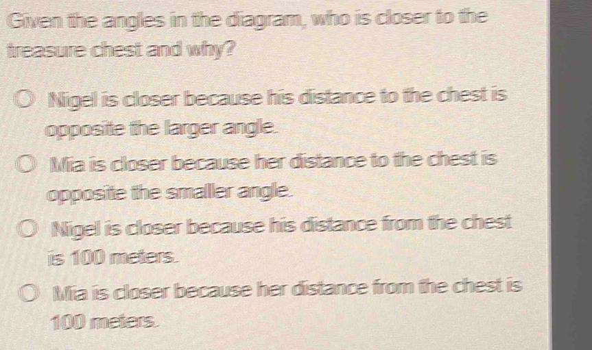Solved: Given the angles in the diagram, who is closer to the treasure ...