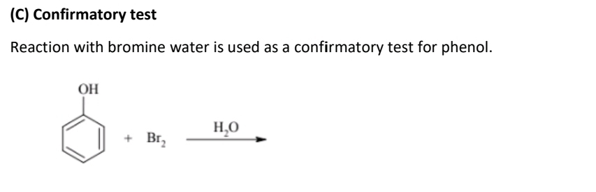 Confirmatory test
Reaction with bromine water is used as a confirmatory test for phenol.