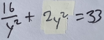  16/y^2 +2y^2=33