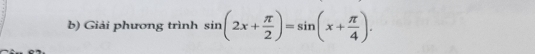 Giải phương trình sin (2x+ π /2 )=sin (x+ π /4 ).