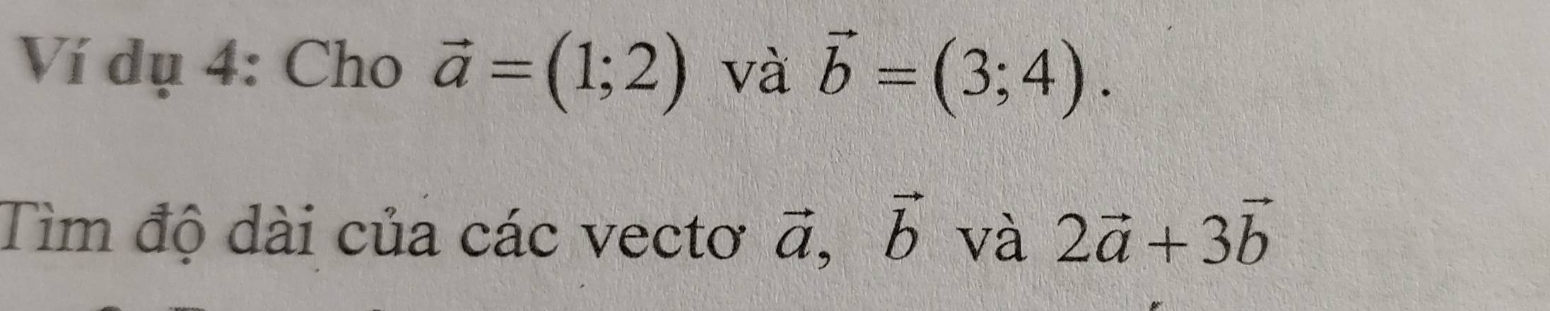 Giải quyết:Ví dụ 4: Cho vector a=(1;2) và vector b=(3;4). Tìm độ dài ...