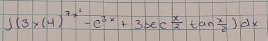 ∈t (3x(4)^7x^2-e^(3x)+3sec  x/2 tan  x/2 )dx