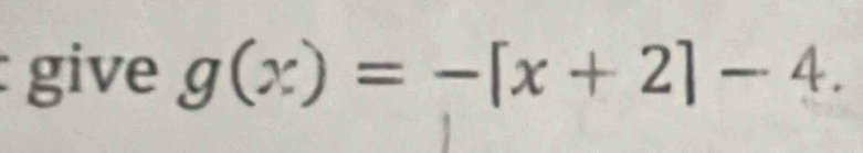 give g(x)=-[x+2]-4.