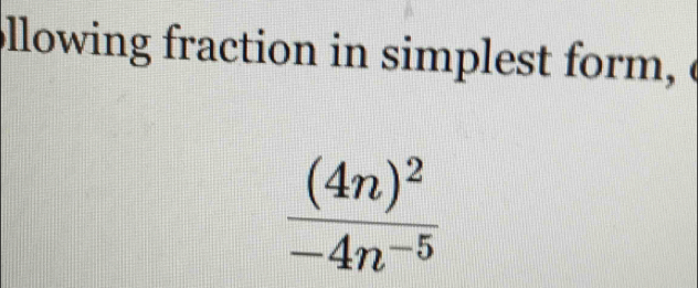 ollowin racti n in simest form ,
frac (4n)^2-4n^(-5)