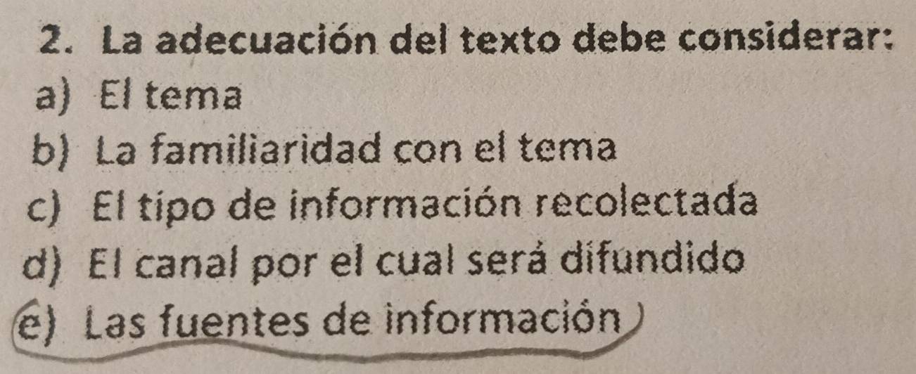 La adecuación del texto debe considerar:
a) El tema
b) La familiaridad con el tema
c) El tipo de información recolectada
d) El canal por el cual será difundido
e) Las fuentes de información