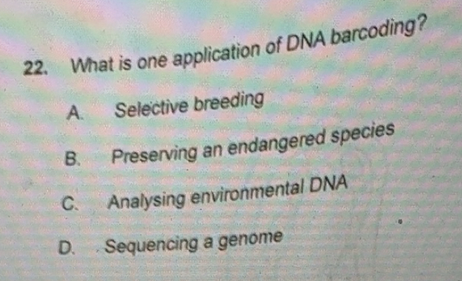 Solved: What is one application of DNA barcoding? A. Selective breeding ...