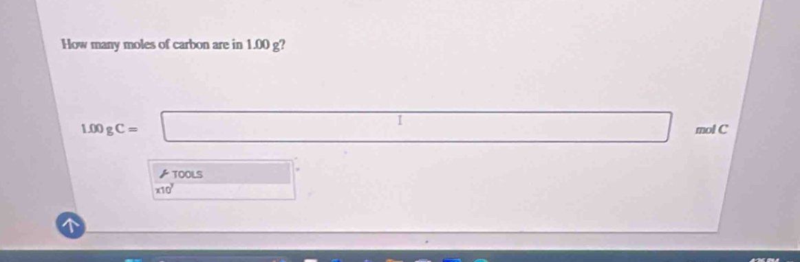 How many moles of carbon are in 1.00 g?
1.00gC=□ □ mol C 
TOOLS
x10^y □°