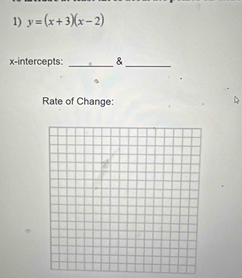 y=(x+3)(x-2)
x-intercepts: _&_ 
Rate of Change: