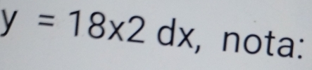 y=18* 2dx , nota: