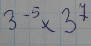 3^(-5)* 3^7