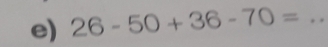 26-50+36-70= _