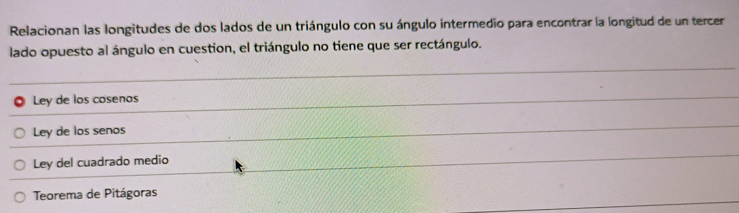 Relacionan las longitudes de dos lados de un triángulo con su ángulo intermedio para encontrar la longitud de un tercer
lado opuesto al ángulo en cuestion, el triángulo no tiene que ser rectángulo.
Ley de los cosenos
Ley de los senos
Ley del cuadrado medio
Teorema de Pitágoras