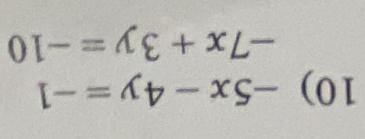 -5x-4y=-1
-7x+3y=-10