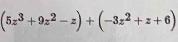 (5z^3+9z^2-z)+(-3z^2+z+6)