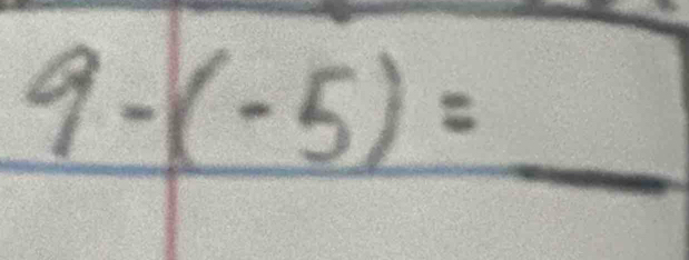 9-(-5)= _ 