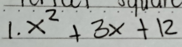 oque 
1. x^2+3x+12