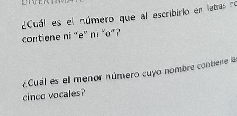 Resuelto:¿Cuál es el número que al escribirlo en letras no contiene ni ...