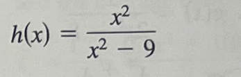 h(x)= x^2/x^2-9 