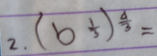 (b^(frac 1)3)^ 4/3 =