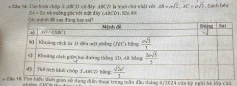 Cho hình chóp S. BCD 0 có đây ABCD là hình chữ nhật với AB=asqrt(2),AC=asqrt(3). Cạnh bên
SA=2a và vuông gốc với mặt đây ( ABCD) . Khi đó:
* ện thoại trong tuần đầu tháng 6/2024 của kỳ nghỉ hè lớp chủ
nhiêm. GVCN thu