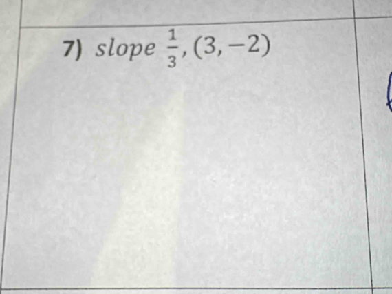 slope  1/3 ,(3,-2)