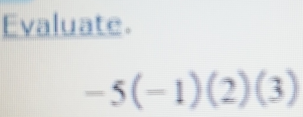 Evaluate.
-5(-1)(2)(3)