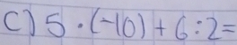 5· (-10)+6:2=