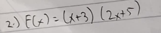 2 ) F(x)=(x+3)(2x+5)