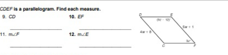 CDEF is a parallelogram. Find each measure.
9.CD 10. EF
_
_
11. m∠ F 12. m∠ E
_
_C