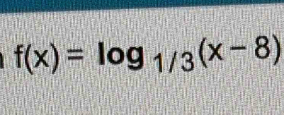 f(x)=log _1/3(x-8)