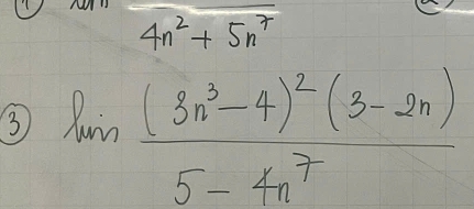 1 4n^2+5n^7
3 limlimits frac (3n^3-4)^2(3-2n)5-4n^7