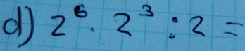 2^6· 2^3:2=