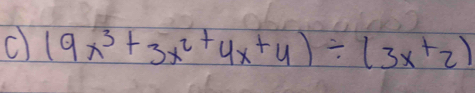 (9x^3+3x^2+4x+4)/ (3x+2)