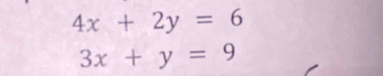 4x+2y=6
3x+y=9