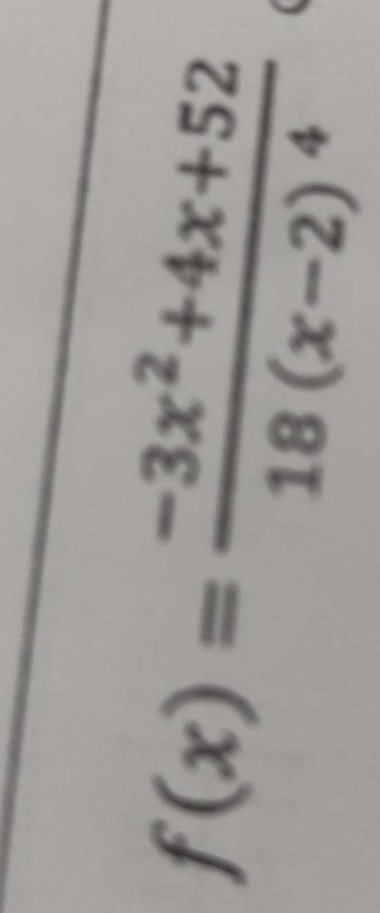 f(x)=frac -3x^2+4x+5218(x-2)^4