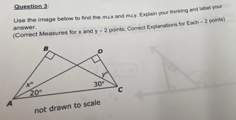 Use the image below to find the m∠ x and m∠ y. Explain your thinking and label your
(Correct Measures for x and y-2 points; Correct Explanations for Each - 2 points)
answer.