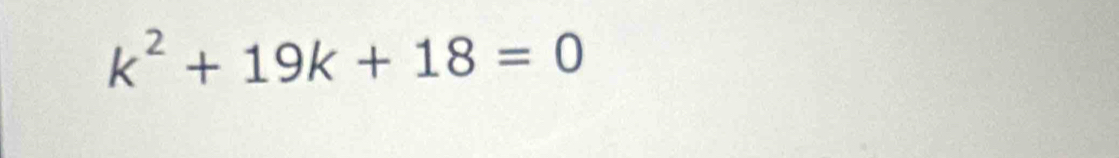 k^2+19k+18=0